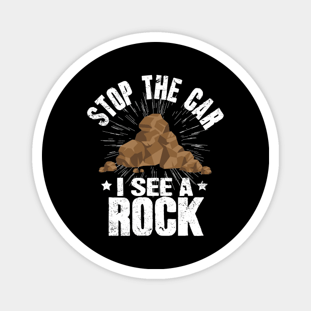 Stop The Car I See A Rock Geologist Magnet by captainmood